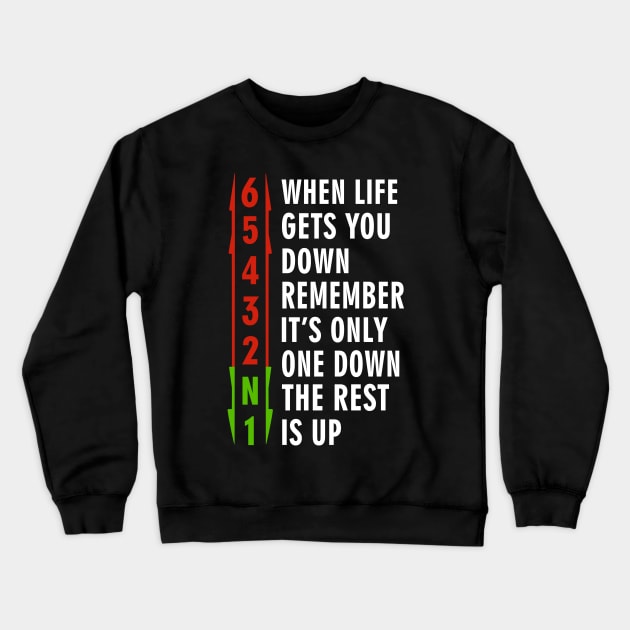 When life gets you down, remember. It's only one down, the rest is up Crewneck Sweatshirt by binnacleenta